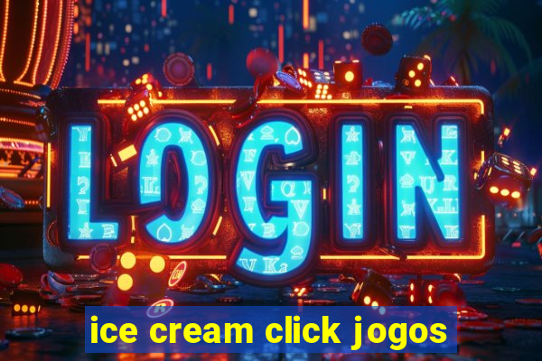 ice cream click jogos